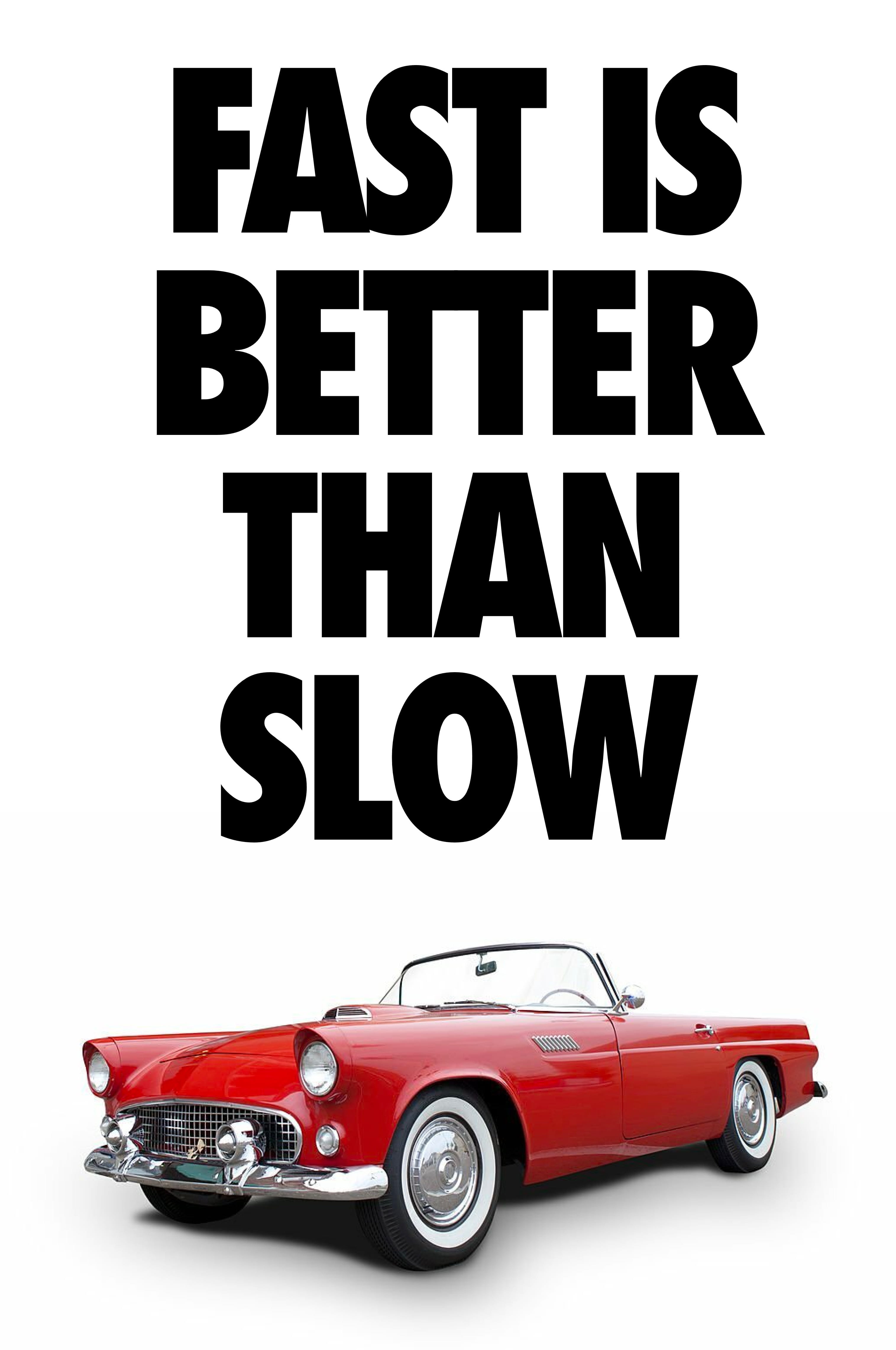 Fast is better    than slow