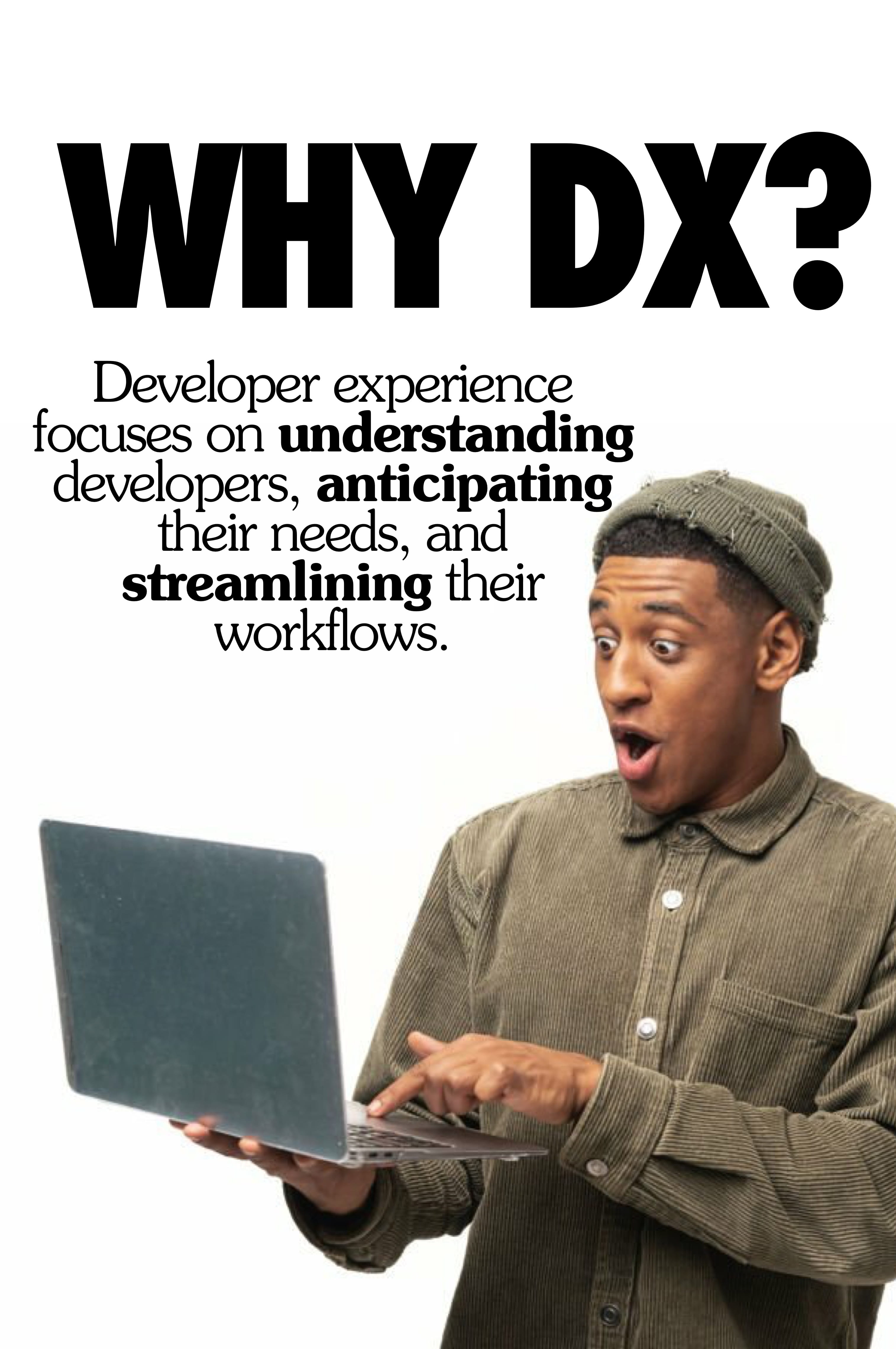 A close-up image of the text why dx? written in bold black letters on a white background. Developer experience focuses on understanding developers, anticipating their needs, and streamlining their workflows.